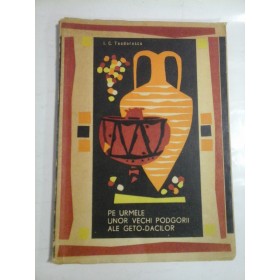 PE UMBRELE UNOR VECHI PODGORII ALE GETO-DACIILOR - I. C. TEODORESCU